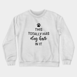 This Totally Has Dog Hair On It Shirt, Funny Dog Lovers Dog Quote Crewneck Sweatshirt